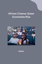 African Cinema: Queer Economies Rise