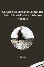 Securing Buildings for Safety: The Role of Blast-Resistant Window Anchors