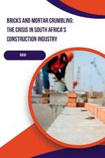 Bricks and Mortar Crumbling: The Crisis in South Africa's Construction Industry