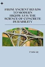From Ancient Roads to Modern Highways: The Science of Concrete Durability