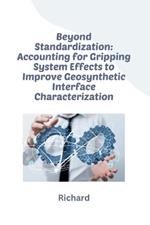 Beyond Standardization: Accounting for Gripping System Effects to Improve Geosynthetic Interface Characterization
