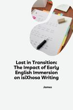 Lost in Transition: The Impact of Early English Immersion on isiXhosa Writing