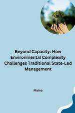 Beyond Capacity: How Environmental Complexity Challenges Traditional State-Led Management