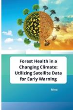 Forest Health in a Changing Climate: Utilizing Satellite Data for Early Warning