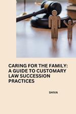 Caring for the Family: A Guide to Customary Law Succession Practices