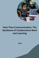 Real-Time Communication: The Backbone of Collaborative Work and Learning