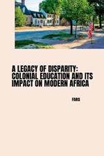 A Legacy of Disparity: Colonial Education and its Impact on Modern Africa