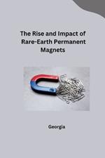 The Rise and Impact of Rare-Earth Permanent Magnets