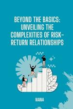 Beyond the Basics: Unveiling the Complexities of Risk-Return Relationships