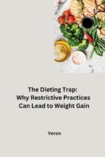 The Dieting Trap: Why Restrictive Practices Can Lead to Weight Gain