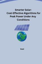 Smarter Solar: Cost-Effective Algorithms for Peak Power Under Any Conditions