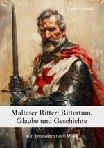 Malteser Ritter: Rittertum, Glaube und Geschichte