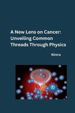 A New Lens on Cancer: Unveiling Common Threads Through Physics