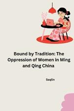 Bound by Tradition: The Oppression of Women in Ming and Qing China