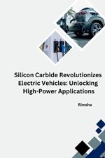 The Silicon Carbide Revolution: Transforming Electric Vehicles