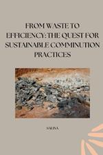From Waste to Efficiency: The Quest for Sustainable Comminution Practices