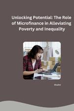 Unlocking Potential: The Role of Microfinance in Alleviating Poverty and Inequality