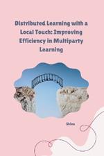 Distributed Learning with a Local Touch: Improving Efficiency in Multiparty Learning