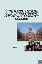 Rooted and Resilient: Cultivating Student Persistence at Winter College