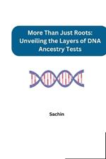 More Than Just Roots: Unveiling the Layers of DNA Ancestry Tests