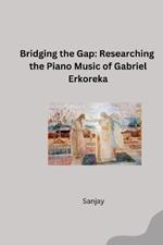 Bridging the Gap: Researching the Piano Music of Gabriel Erkoreka