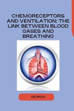 Chemoreceptors and Ventilation: The Link Between Blood Gases and Breathing