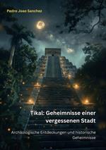 Tikal: Geheimnisse einer vergessenen Stadt