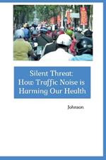 Silent Threat: How Traffic Noise is Harming Our Health