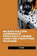Silent Killer: America's Fentanyl Crisis and the Fight for Change