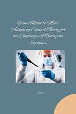 From Metal to Meat: Adapting Control Theory for the Challenges of Biological Systems