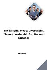 The Missing Piece: Diversifying School Leadership for Student Success
