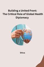 Building a United Front: The Critical Role of Global Health Diplomacy