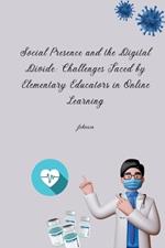 Social Presence and the Digital Divide: Challenges Faced by Elementary Educators in Online Learning