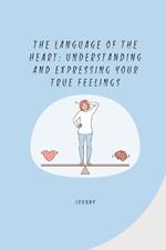 The Language of the Heart: Understanding and Expressing Your True Feelings