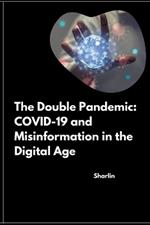 The Double Pandemic: COVID-19 and Misinformation in the Digital Age