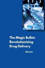 The Magic Bullet: Revolutionizing Drug Delivery