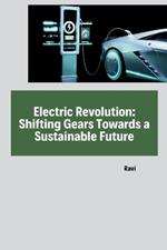 Electric Revolution: Shifting Gears Towards a Sustainable Future