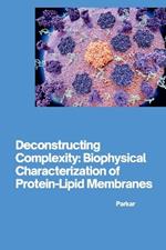 Deconstructing Complexity: Biophysical Characterization of Protein-Lipid Membranes