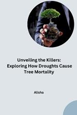 Unveiling the Killers: Exploring How Droughts Cause Tree Mortality