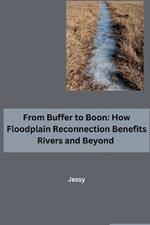 From Buffer to Boon: How Floodplain Reconnection Benefits Rivers and Beyond