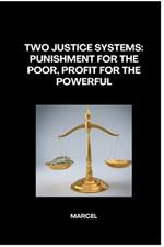 Two Justice Systems: Punishment for the Poor, Profit for the Powerful