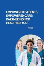 Empowered Patients, Empowered Care: Partnering for Healthier You