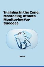 Training in the Zone: Mastering Athlete Monitoring for Success