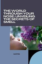 The World Through Your Nose: Unveiling the Secrets of Smell