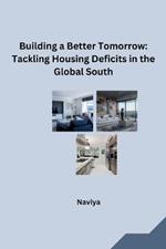 Building a Better Tomorrow: Tackling Housing Deficits in the Global South