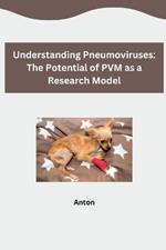 Understanding Pneumoviruses: The Potential of PVM as a Research Model