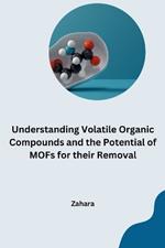 Understanding Volatile Organic Compounds and the Potential of MOFs for their Removal