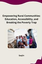Empowering Rural Communities: Education, Accessibility, and Breaking the Poverty Trap