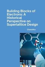 Building Blocks of Electrons: A Historical Perspective on Superlattice Design