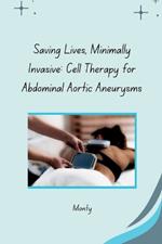 Saving Lives, Minimally Invasive: Cell Therapy for Abdominal Aortic Aneurysms